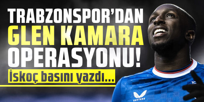 Trabzonspor'dan Glen Kamara operasyonu!