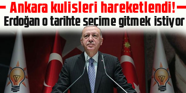 Ankara kulisleri hareketlendi! Erdoğan o tarihte seçime gitmek istiyor