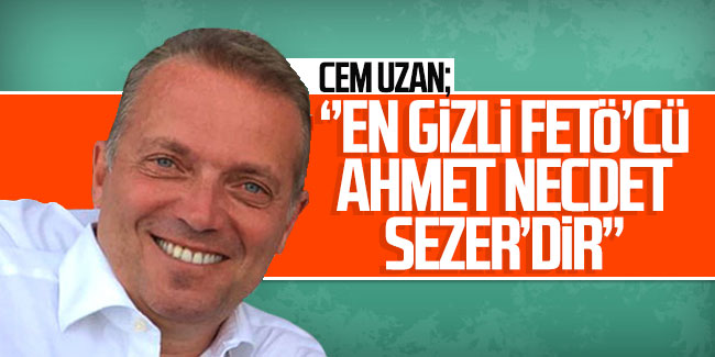 Cem Uzan: ''En gizli FETÖ'cü Ahmet Necdet Sezer'dir''
