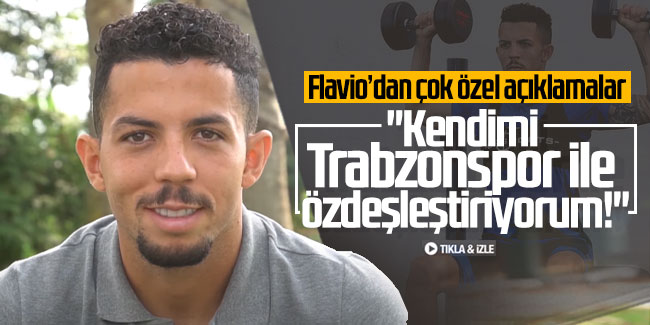Flavio: "Kendimi Trabzonspor ile özdeşleştiriyorum!"