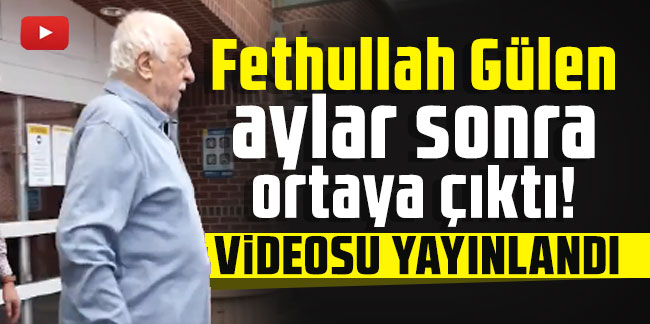 Fethullah Gülen aylar sonra ortaya çıktı! Videosu yayınlandı