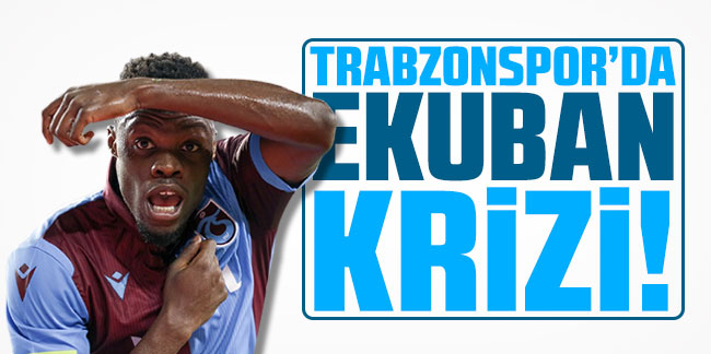 Trabzonspor’da Ekuban krizi!