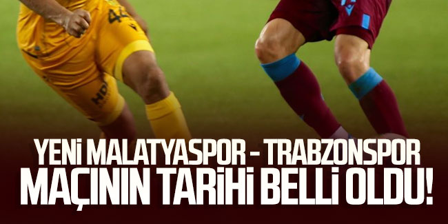 Trabzonspor'un Yeni Malatyaspor maçının tarihi belli oldu!