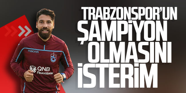 Olcay Şahan: Trabzonspor'un şampiyon olmasını isterim