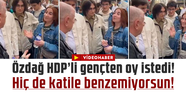 Ümit Özdağ, oy istediği genç kız "HDP'liyim" deyince "Halbuki sen hiç katile benzemiyorsun" karşılığı verdi