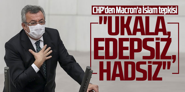CHP'den Macron'a İslam tepkisi; ''Ukala, Edepsiz, Hadsiz''