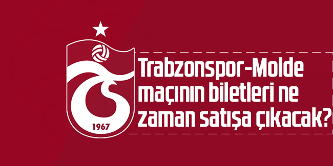 Trabzonspor Molde maçının biletleri ne zaman satışa çıkacak?