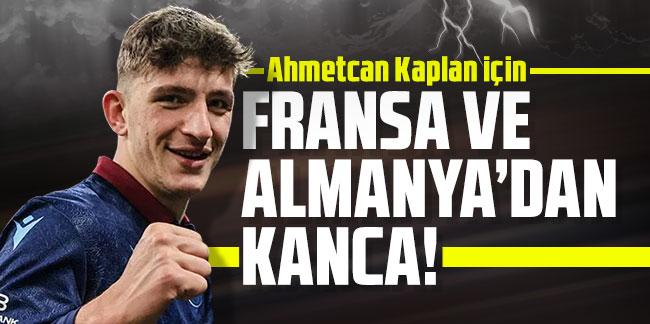 Ahmetcan Kaplan için Fransa ve Almanya'dan kanca!