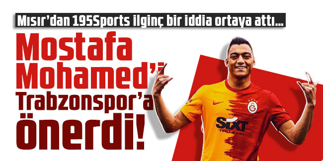 Mostafa Mohamed’i Trabzonspor’a önerdi!