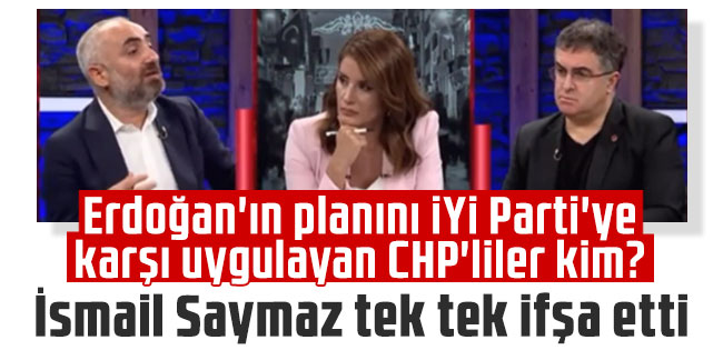 İsmail Saymaz tek tek ifşa etti: Erdoğan'ın planını İYİ Parti'ye karşı uygulayan CHP'liler kim?