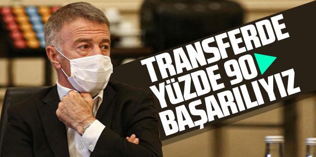 Ahmet Ağaoğlu: Transferde yüzde 90 başarılıyız