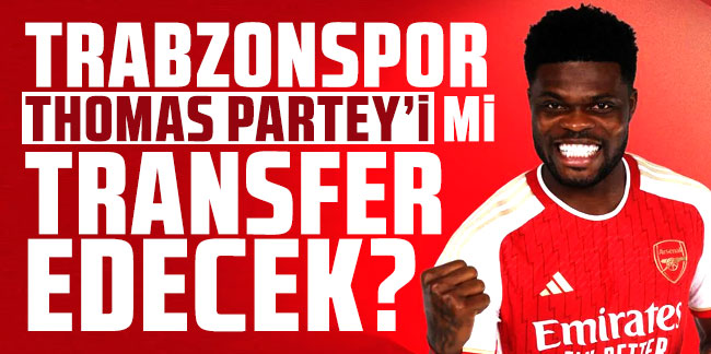 Trabzonspor Thomas Partey'i mi transfer edecek? İşte iddiaların kaynağı...