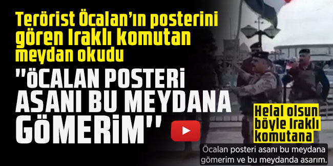 Terörist Öcalan’ın posterini gören Iraklı komutan meydan okudu!