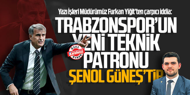 Trabzonspor’un Yeni Teknik Patronu Şenol Güneş’tir