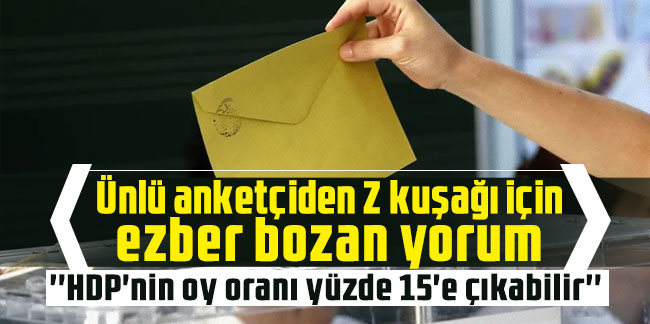 Ünlü anketçiden Z kuşağı için ezber bozan yorum: ''HDP'nin oy oranı yüzde 15'e çıkabilir''