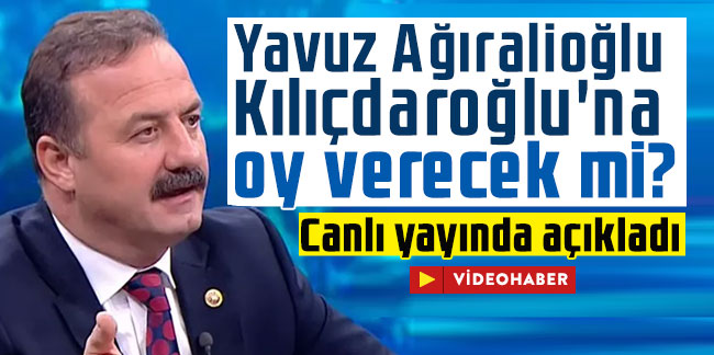 Yavuz Ağıralioğlu Kılıçdaroğlu'na oy verecek mi? Canlı yayında açıkladı