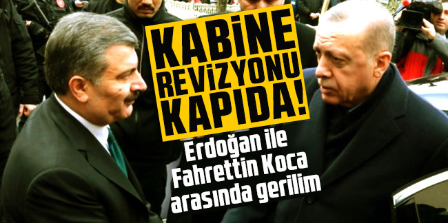 Kabine revizyonu kapıda! Erdoğan ile Fahrettin Koca arasında gerilim