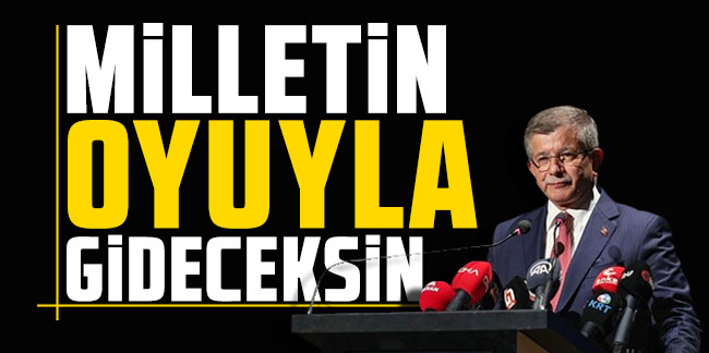 Davutoğlu'ndan Erdoğan'a yüzük göndermesi: Milletin oyuyla gideceksin