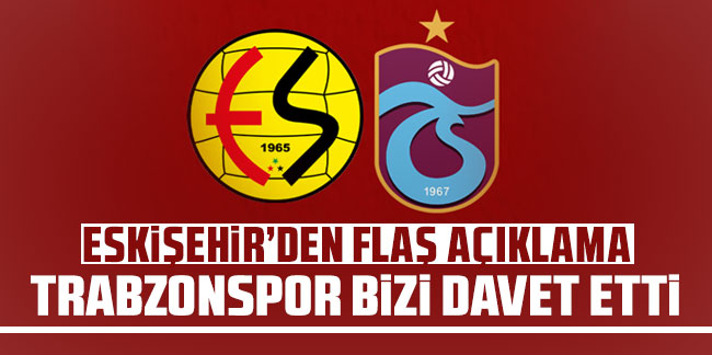 Eskişehir'den flaş açıklama: Trabzonspor bizi davet etti