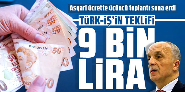 TÜRK-İŞ'ten asgari ücret teklifi: 9 bin TL