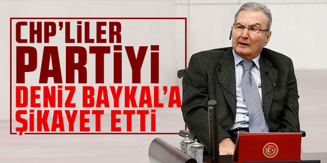 CHP'liler partiyi Deniz Baykal'a şikayet etti