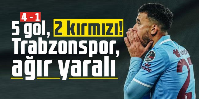 5 gol, 2 kırmızı! Trabzonspor, ağır yaralı