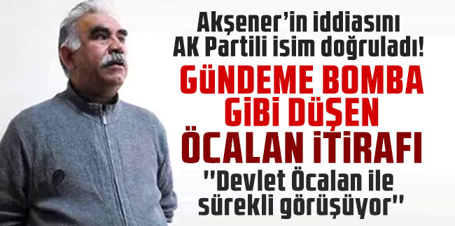 AK Partili Ensarioğlu: ''Devlet Öcalan ile sürekli görüşüyor''