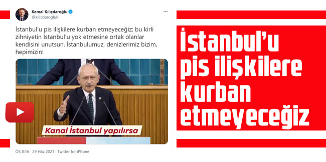 Kılıçdaroğlu: İstanbul’u pis ilişkilere kurban etmeyeceğiz