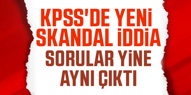 KPSS'de yeni skandal iddia: Sorular yine aynı çıktı