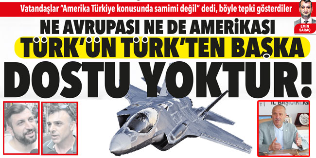 Ne Avrupası ne de Amerikası Türk’ün Türk’ten başka dostu yoktur