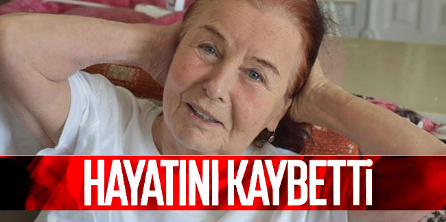 Fatma Girik, hayatını kaybetti