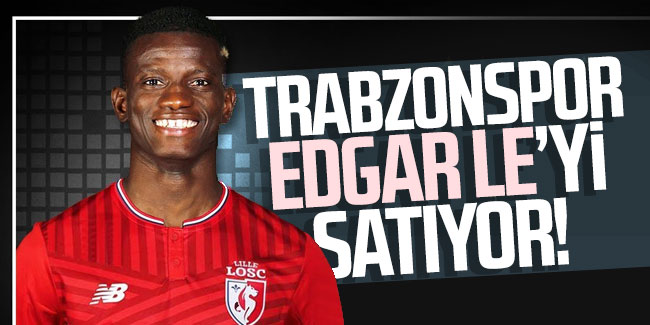Trabzonspor, Edgar Le'yi satıyor!