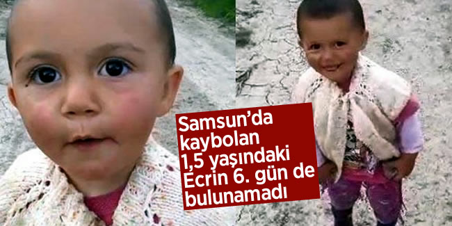 Samsun'da kaybolan 1,5 yaşındaki Ecrin, altıncı gününde de bulunamadı