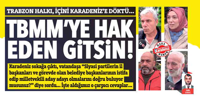 Trabzon halkı, içini Karadeniz’e döktü… ''Meclise hak eden gitsin!''