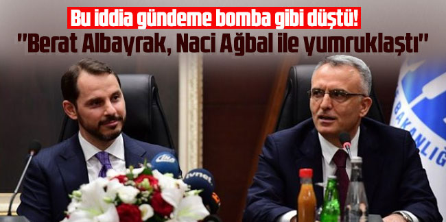 Bu iddia gündeme bomba gibi düştü! ''Berat Albayrak, Naci Ağbal ile yumruklaştı''
