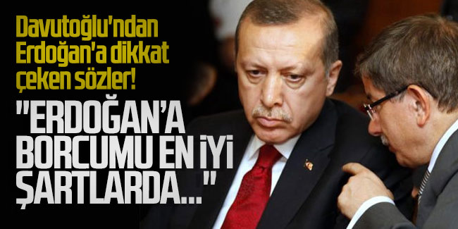 Davutoğlu'ndan Erdoğan'a dikkat çeken sözler!