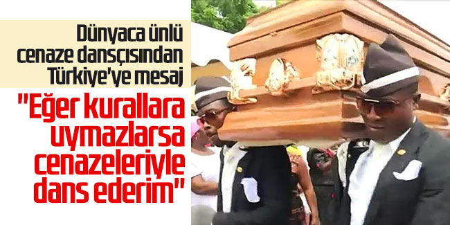 Dünyaca ünlü cenaze dansçısından Türkiye'ye mesaj:  "Eğer kurallara uymazlarsa  cenazeleriyle dans ederim"