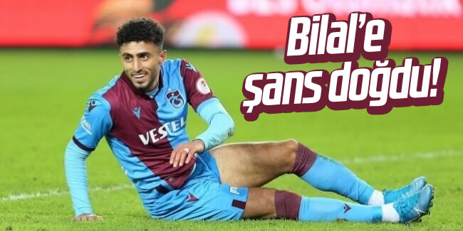 Trabzonspor'da Bilal'e şans doğdu!