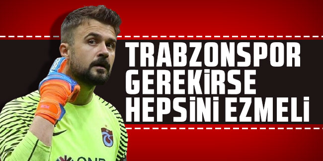 Onur Kıvrak: "Trabzonspor gerekirse hepsini ezmeli"