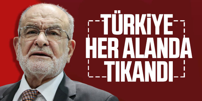 Saadet Partisi Genel Başkanı Karamollaoğlu: Türkiye her alanda tıkandı