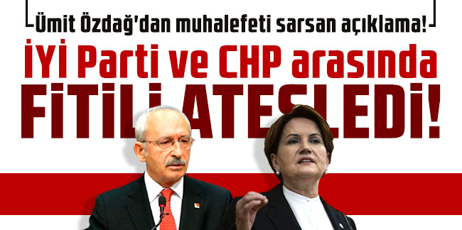 Ümit Özdağ'dan muhalefeti sarsan açıklama! İYİ Parti ve CHP arasında fitili ateşledi!
