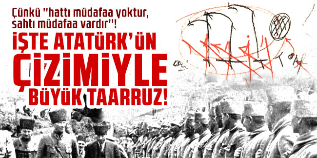 İşte Atatürk’ün çizimiyle Büyük taarruz