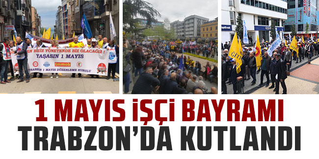 1 Mayıs İşçi Bayramı Trabzon’da kutlandı