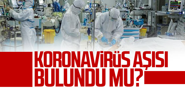 Koronavirüs aşısı bulundu mu? Koronavirüs aşısı ne zaman çıkacak?