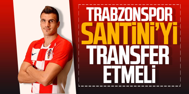 Trabzonspor Santini’yi transfer etmeli