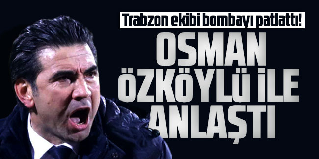 Trabzon ekibi bombayı patlattı! Osman Özköylü ile anlaştı
