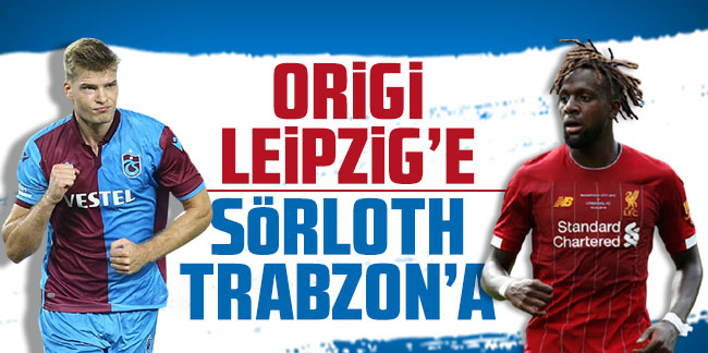 Origi Leipzig'e Sörloth Trabzonspor'a