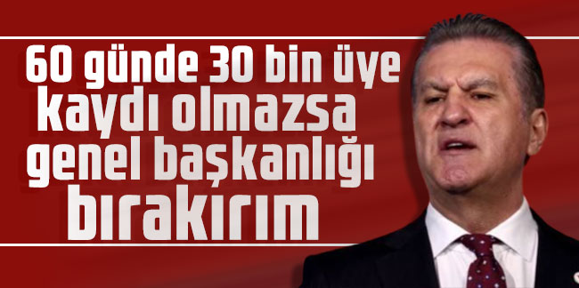 Mustafa Sarıgül: 60 günde 30 bin üye kaydı olmazsa genel başkanlığı bırakırım