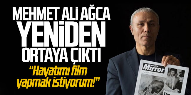 Mehmet Ali Ağca yeniden ortaya çıktı! ''Hayatımı film yapmak istiyorum!''