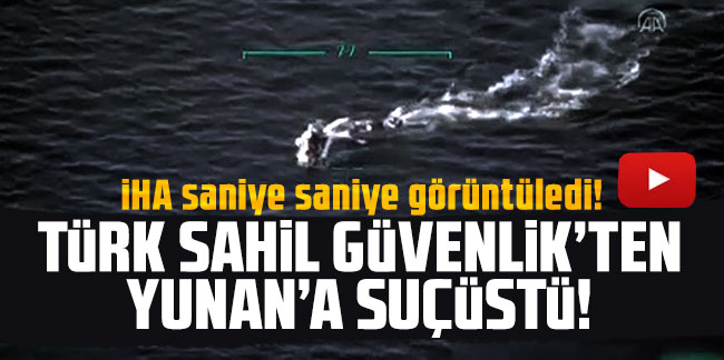 Türk Sahil Güvenlik'ten Yunanistan'a suçüstü! Havadan böyle görüntülendi